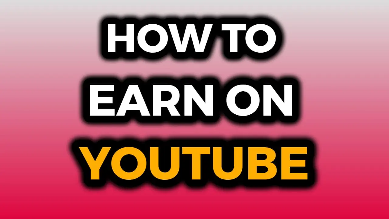 How To Make Money On YouTube