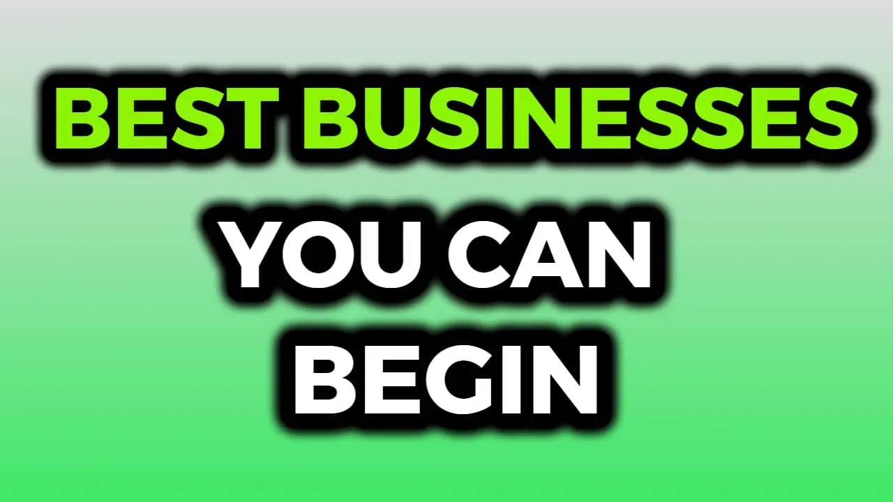 Best Businesses You Can Begin