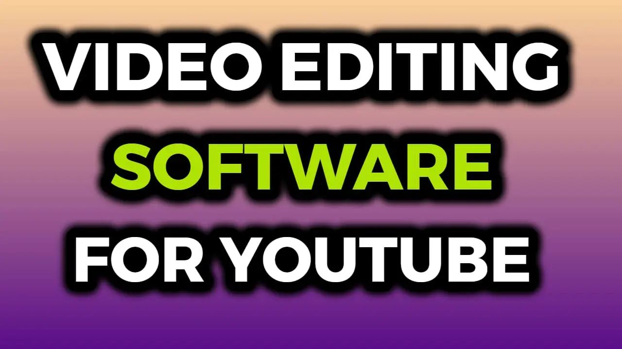 Best Video Editing Software For YouTube