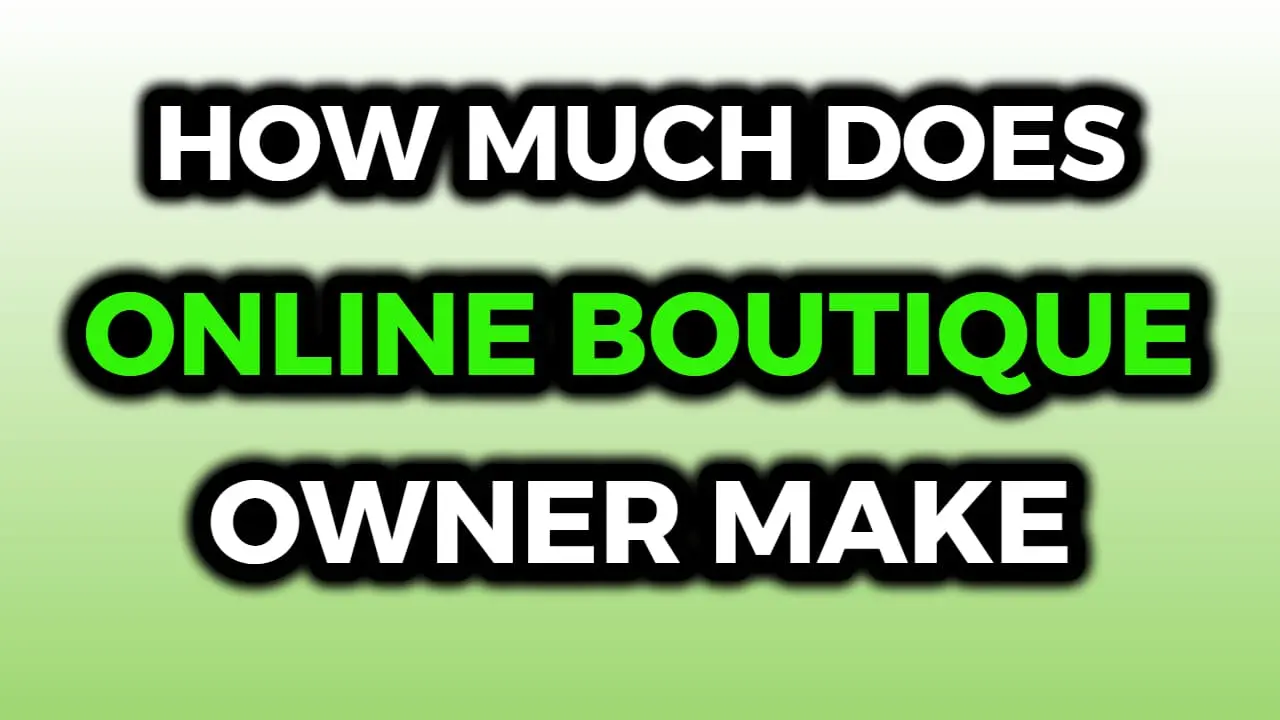 How Much Money Does An Online Boutique Owner Make