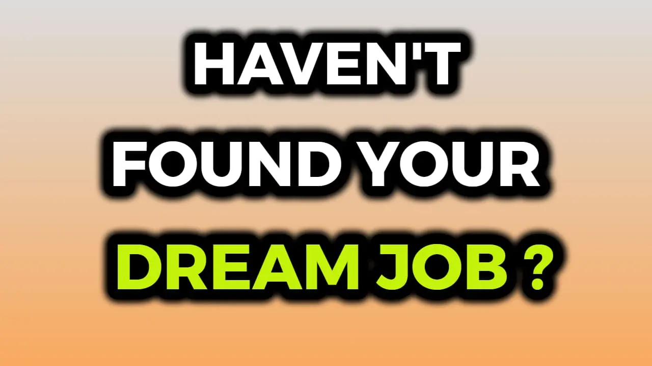 What to Do If You Haven't Found Your Dream Job Settling