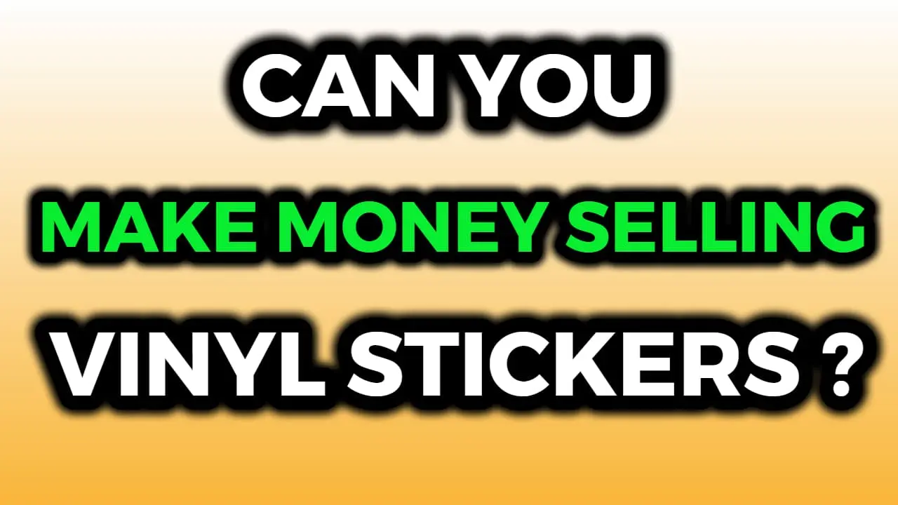 How Much Money Can You Make By Selling Vinyl Stickers